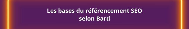 Les bases du referencement SEO selon Bard
